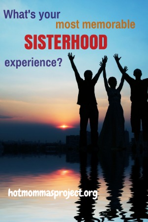 What was your most memorable sisterhood experience
